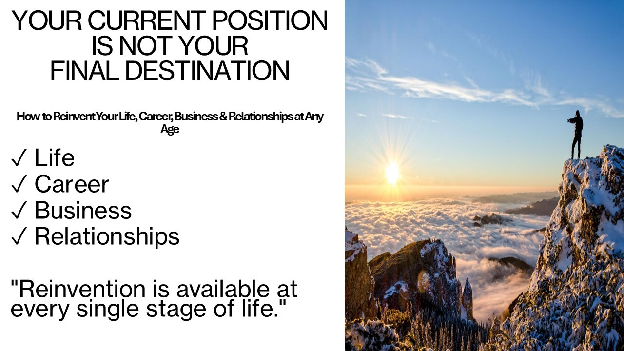 Your Current Position Is Not Your Final Destination: The Reinvention Advantage